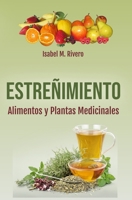 ESTREÑIMIENTO. Alimentos y Plantas Medicinales.: Conoce TODO sobre el estreñimiento, y aprende cómo solucionarlo con la alimentación, con zumos y con ... medicinales más efectivas. (Spanish Edition) 1977027717 Book Cover