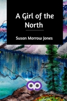 A Girl of the North: A Story of London and Canada 9355897057 Book Cover