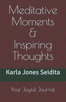 Meditative Moments & Inspiring Thoughts: Your Joyful Journal 0979297354 Book Cover