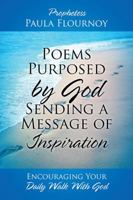 Poems Purposed by God Sending a Message of Inspiration: Encouraging Your Daily Walk With God 1977206506 Book Cover