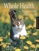 Whole Health for Happy Cats: A Guide to Keeping Your Cat Naturally Healthy, Happy, and Well-Fed (Quarry Book) 1592532667 Book Cover