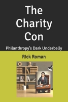 The Charity Con: Philanthropy’s Dark Underbelly (The Cell Block Confessions: Crimes, Lessons, and What-Ifs) B0DQWLGLHM Book Cover
