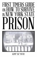 First Timers Guide on How to Survive in New York State Prison 1490717757 Book Cover