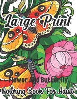 Large Print Adult Coloring Book Flowers and Butterflies: Perfect coloring book for seniors/An Easy and Simple Coloring Book for seniors large print ... large print/simple scenes easy coloring book Pap B09SL7VN8Y Book Cover