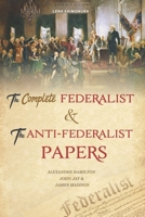 The Complete Federalist and The Anti-Federalist Papers: The Articles of Confederation, The Constitution of Declaration, The Preamble to The Bill of Rights B08LNBW73J Book Cover