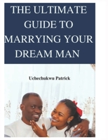 The Ultimate Guide to Marrying Your Dream Man: How to choose the right partner B0BXMYWD8H Book Cover