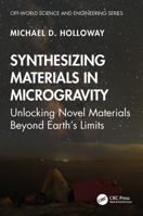 Synthesizing Materials in Microgravity: Unlocking Novel Materials Beyond Earth's Limits 104110636X Book Cover