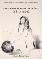 Twenty-nine years in the Levant (1810-1839): Fifteen letters in Arabic sent to Lady Hester Stanhope 1836155638 Book Cover
