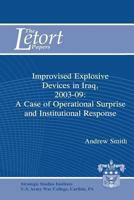 Improvised Explosive Devices in Iraq, 2003-2009: A Case of Operational Surprise and Institutional Response: Letort Paper 1304234835 Book Cover