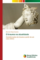 O trauma na atualidade: Considerações do trauma a partir de um caso clínico 6203469513 Book Cover
