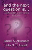 And the Next Question Is - Powerful Questions for Sticky Moments (Revised Edition) 1787052664 Book Cover