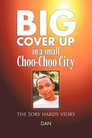 Big Cover Up in small Choo-Choo City: The Tory Hardy Story 1465365176 Book Cover