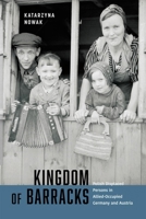 Kingdom of Barracks: Polish Displaced Persons in Allied-Occupied Germany and Austria 0228017300 Book Cover