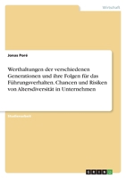Werthaltungen der verschiedenen Generationen und ihre Folgen für das Führungsverhalten. Chancen und Risiken von Altersdiversität in Unternehmen 3346746275 Book Cover