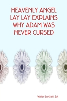HEAVENLY ANGEL LAY LAY EXPLAINS WHY ADAM WAS NEVER CURSED 1847281761 Book Cover