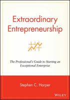 Extraordinary Entrepreneurship: The Professional's Guide to Starting an Exceptional Enterprise 0470087277 Book Cover