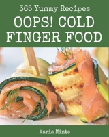 Oops! 365 Yummy Cold Finger Food Recipes: Best-ever Yummy Cold Finger Food Cookbook for Beginners B08JJN3S9G Book Cover