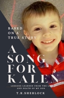 A Song for Kalen: Lessons From the Life and Death of My Son 1088162916 Book Cover