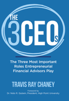The 3 Ceos: The Three Most Important Roles Entrepreneurial Financial Advisors Play 096010870X Book Cover