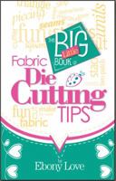 The Big Little Book of Fabric Die Cutting Tips 1938889002 Book Cover