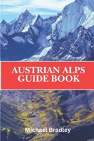 Austrian Alps Guide Book: Discover the ski resorts, hiking trails, and picturesque villages of the Austrian Alps B0DQ4G312S Book Cover