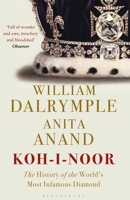 Koh-I-Noor: The History of the World's Most Infamous Diamond 1408888823 Book Cover