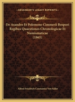 De Asandro Et Polemone Cimmerii Bospori Regibus Quaestiones Chronologicae Et Numismaticae (1865) 1162303441 Book Cover