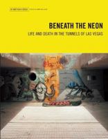 Beneath the Neon: Life and Death in the Tunnels of Las Vegas 0929712390 Book Cover