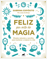 Feliz por arte de magia: Rituales naturales y sencillos para mejorar tu vida 8418045728 Book Cover