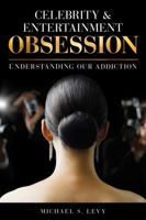 Celebrity and Entertainment Obsession: Understanding Our Addiction 1442243120 Book Cover