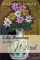Like Bamboo in the Wind: Poems and Prose 1493183796 Book Cover