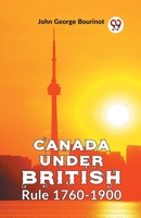 Canada Under British Rule 1760-1900 935939257X Book Cover