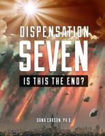 Dispensation Seven: Is This the End? 1958813001 Book Cover