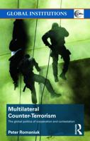 Multilateral Counter-Terrorism: The Global Politics of Cooperation and Contestation 0415776481 Book Cover