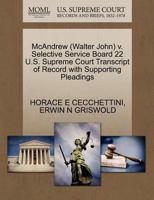 McAndrew (Walter John) v. Selective Service Board 22 U.S. Supreme Court Transcript of Record with Supporting Pleadings 1270547348 Book Cover