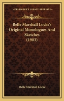 Belle Marshall Locke's Original Monologues and Sketches 1021975435 Book Cover