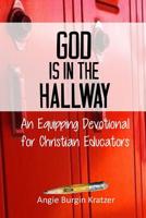 God is in the Hallway: An Equipping Devotional for Christian Educators 1536836257 Book Cover