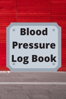 Blood Pressure Log Book: Daily Personal Record and your health Monitor Tracking Numbers of Blood Pressure, Heart Rate, Weight, Temperature 1673988156 Book Cover