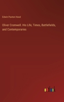 Oliver Cromwell: His Life, Times, Battlefields, and Contemporaries 1018458867 Book Cover