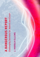 A Dangerous Report: Challenging Sermons for Advent and Easter 1443841587 Book Cover