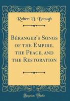 B�ranger's Songs of the Empire, the Peace, and the Restoration 1141779706 Book Cover