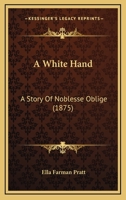 A White Hand: A Story Of Noblesse Oblige 1163899402 Book Cover