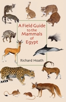 A Field Guide to the Mammals of Egypt 9774162544 Book Cover