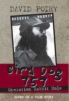 Bird Dog 757: Operation Rabbit Hole 0692437185 Book Cover