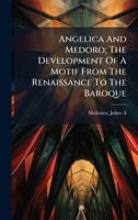 Angelica And Medoro; The Development Of A Motif From The Renaissance To The Baroque 102412035X Book Cover