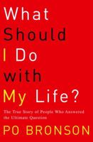 What Should I Do with My Life?: The True Story of People Who Answered the Ultimate Question 0345485920 Book Cover
