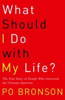 What Should I Do with My Life?: The True Story of People Who Answered the Ultimate Question 0375758984 Book Cover