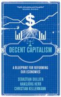 Decent Capitalism: A Blueprint for Reforming our Economies 0745331092 Book Cover