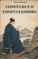 CONFÚCIO E O CONFUCIONISMO: A FILOSOFIA CHINESA DE CONFÚCIO E SUA INFLUÊNCIA NAS CULTURAS E SOCIEDADES ORIENTAIS (Portuguese Edition) B0FLTRL88M Book Cover