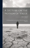 A Lecture on the Notion of Value: As Distinguishable not Only From Utility, but Also From Value In 1022052179 Book Cover